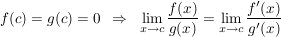 $ f(c)=g(c)=0\;\;\Rightarrow\;\;\limes_{x\to c}\bruch{f(x)}{g(x)}=\limes_{x\to c}\bruch{f'(x)}{g'(x)} $