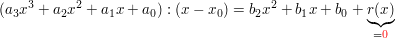 $ (a_3x^3+a_2x^2+a_1x+a_0):(x-x_0)=b_2x^2+b_1x+b_0+\underbrace{r(x)}_{=\red{0}} $