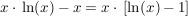 $ x\cdot{}\ln(x)-x=x\cdot{}\left[\ln(x)-1\right] $