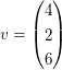 $ v=\vektor{4\\2\\6} $