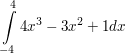 $ \integral_{-4}^{4}{4x^{3} -3x^{2}+1 dx} $