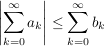 $ \left|\summe_{k=0}^{\infty} a_k\right|\le\summe_{k=0}^{\infty} b_k $