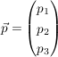 $ \vec{p} = \vektor{p_1\\p_2\\p_3} $