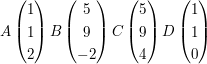 $ A \vektor{1 \\ 1 \\ 2}  B \vektor{5 \\ 9 \\ -2}  C \vektor{5 \\ 9 \\ 4} D \vektor{1 \\ 1 \\ 0} $