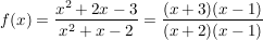 $ f(x)= \bruch{x^2+2x-3}{x^2+x-2}= \bruch{(x+3)(x-1)}{(x+2)(x-1)} $