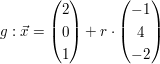 $ g:\vec{x}=\vektor{2 \\ 0 \\ 1}+r\cdot\vektor{-1 \\ 4 \\ -2} $