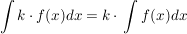 $ \int {k\cdot{} f(x) } dx = k\cdot{} \int {f(x)dx} $