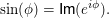 $ \sin(\phi)=\text{Im}(e^{i \phi}). $