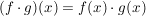 $ (f\cdot{}g)(x)=f(x)\cdot{}g(x) $